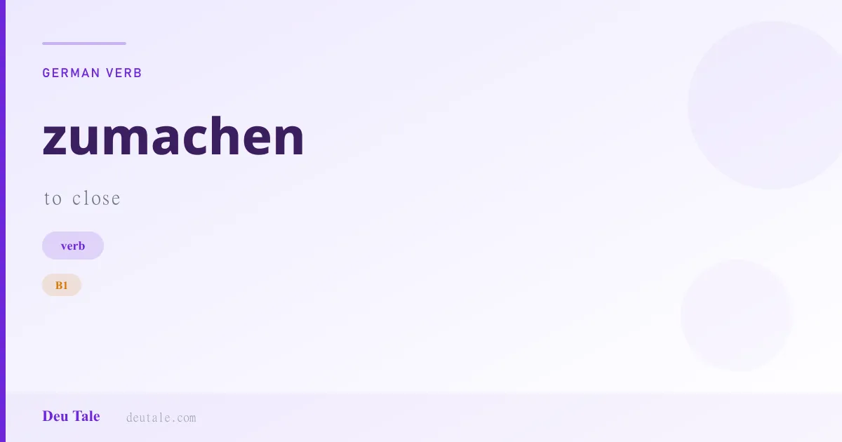 zumachen — German verb meaning to close (B1)